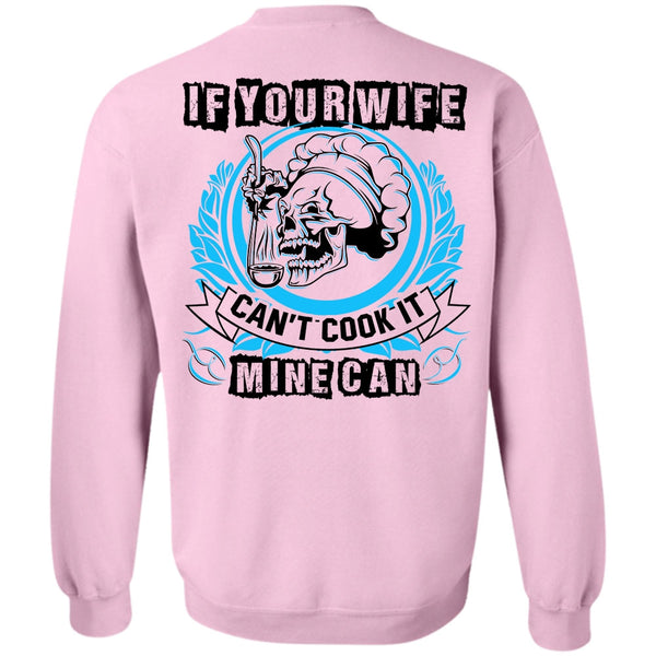 I Love Wife T Shirt, If You Wife Can't Cook It Mine Can Sweatshirt