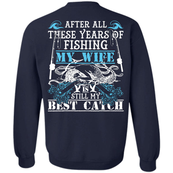 My Wife Is Still My Best Catch T Shirt, I Love Fishing Sweatshirt