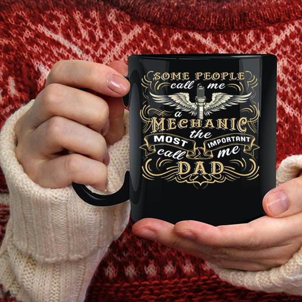 Some People Call Me A Mechanic Coffee Mug, The Most Important Call Me Dad Coffee Cup