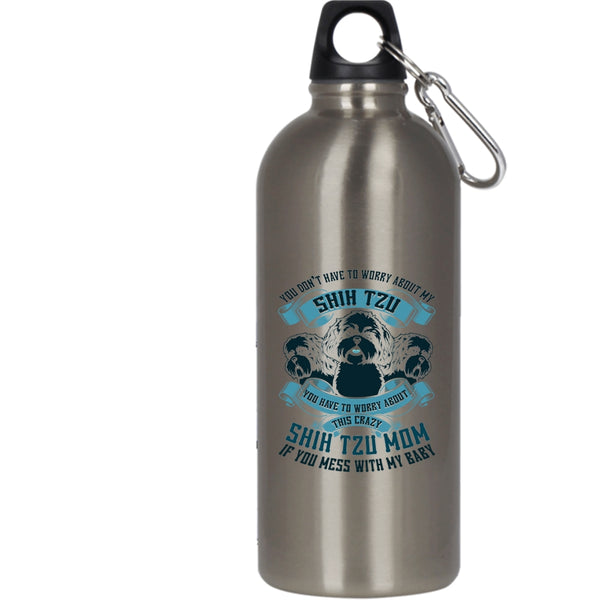 You Don't Have To Worry About My Shih Tzu 20 oz Stainless Steel Bottle,Worry About This Crazy Shih Tzu Mom Outdoor Sports Water Bottle