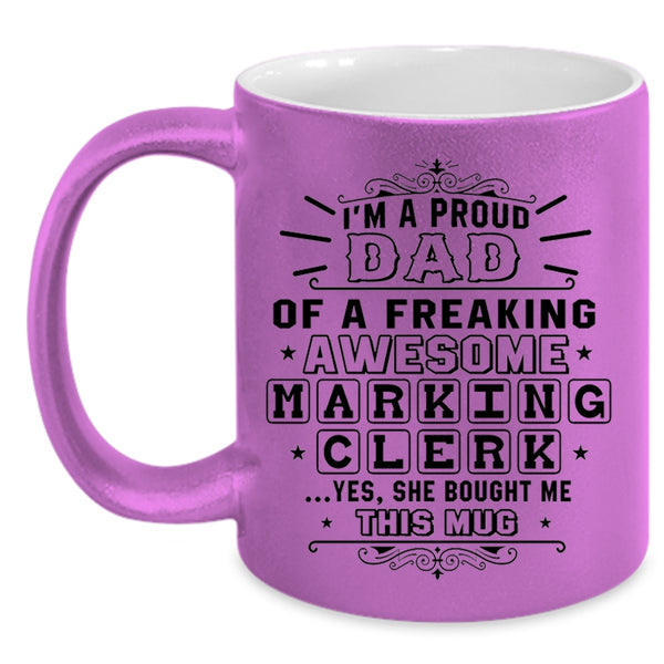 Awesome Dad Coffee Mug, I'm A Proud Dad Of A Marking Clerk Accent Mug