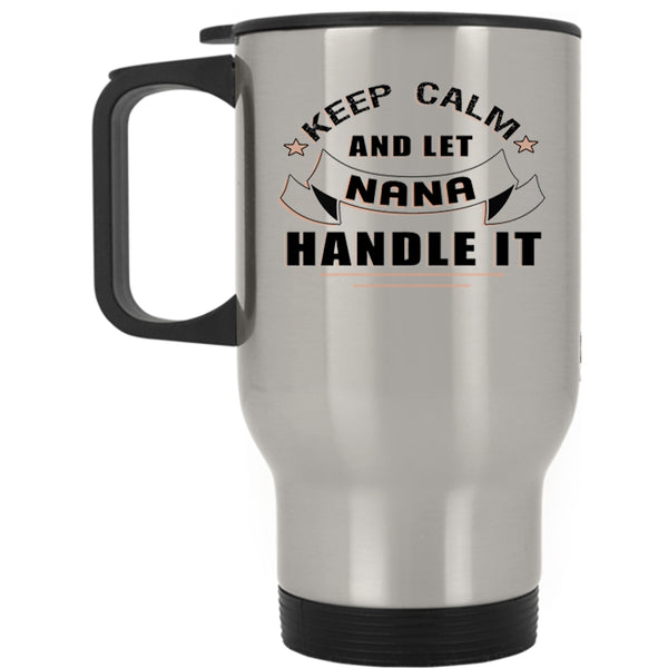 Awesome Nana Travel Mug, Keep Calm And Let Nana Handle It Mug
