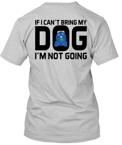 I Can't Bring My Dog T Shirt, Favorite T Shirt