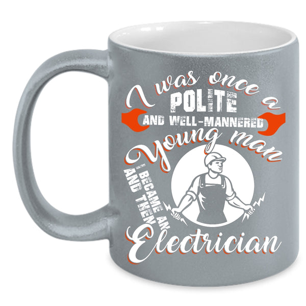Well Mannered Young Man Coffee Mug, I Became An Electrician Coffee Cup