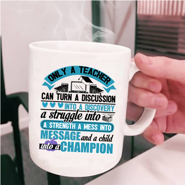 Funny Teacher Coffee Mug, Only A Teacher Can Turn A Discussion Cup