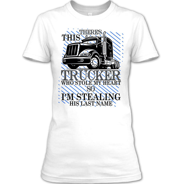 Theres This Trucker T Shirt, I Love my Trucker T Shirt