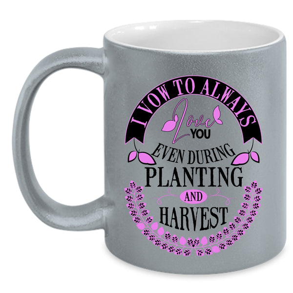 Even During Planting And Harvest Coffee Mug, I Vow To Always Love You Accent Mug