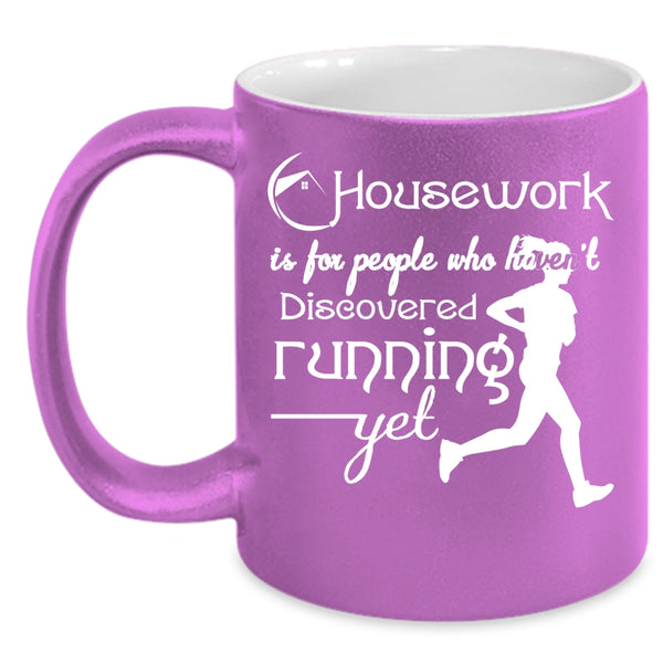 Housework Is For People Coffee Mug, Haven't Discovered Running Yet Coffee Cup