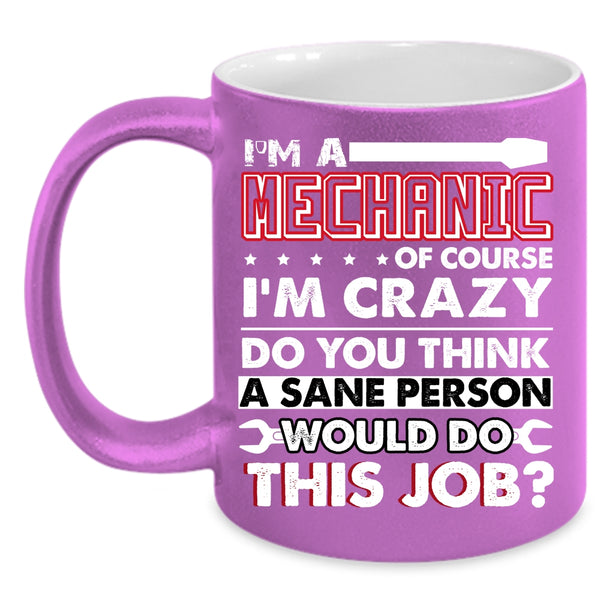 I'm A Mechanic Coffee Mug, Crazy Mechanics Coffee Cup