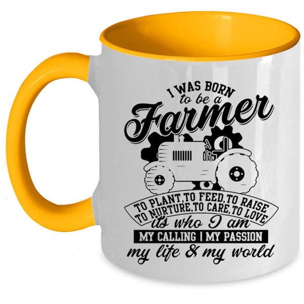 I Am My Life And My World Coffee Mug, I Was Born To Be A Farmer Accent Mug