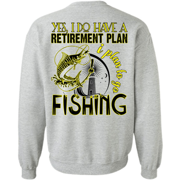 Being A Fisherman T Shirt, I Do Have A Retirement Plan Sweatshirt