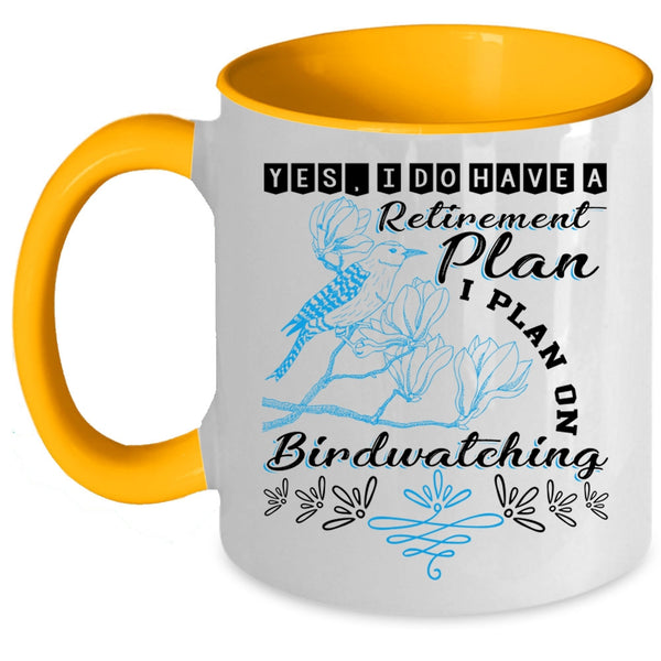 I Plan On Birdwatching Coffee Mug, I Do Have A Retirement Plan Accent Mug