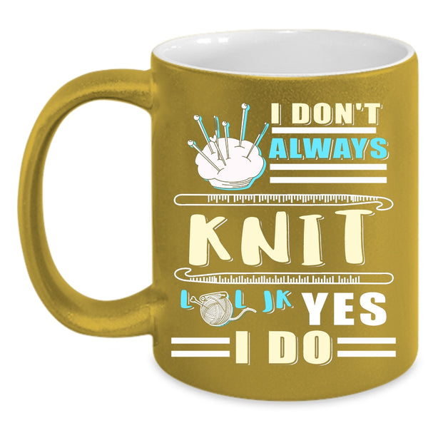 I Don't Always Knit Coffee Mug, Awesome Knitter Coffee Cup
