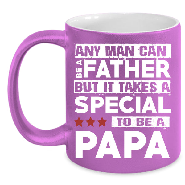 Any Man Can Be A Father Coffee Mug, Special To Be A Papa Coffee Cup