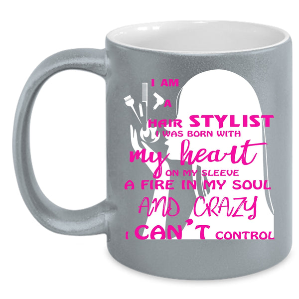 I Am A Hair Stylist Coffee Mug, I Was Born With My Heart Coffee Cup