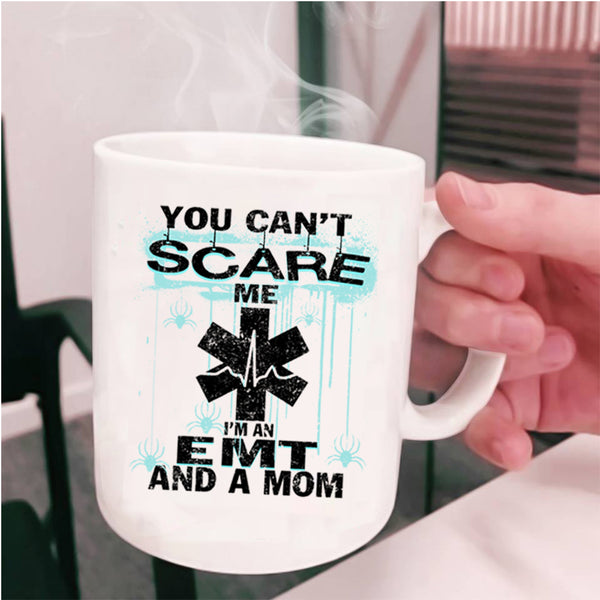 I'm An EMT And A Mom Coffee Mug, You Can't Scare Me Cup