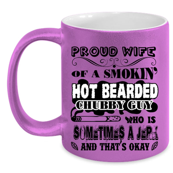Cool Wife Coffee Mug, Proud Wife Of A Hot Bearded Chubby Guy Accent Mug