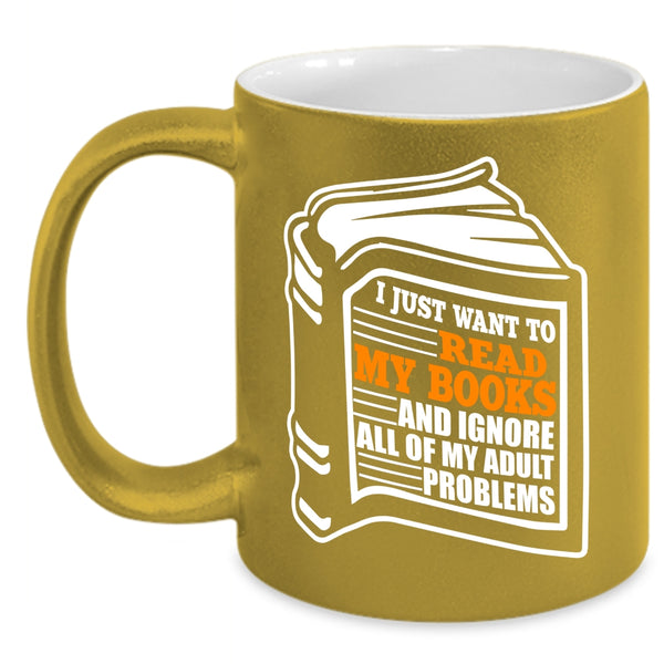 I Just Want To Read My Books Coffee Mug, Funny Book Reader Coffee Cup