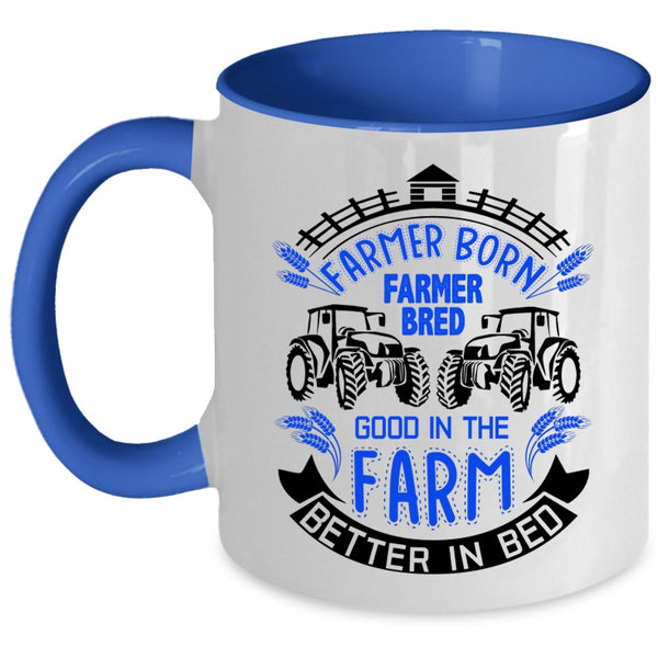 Good In The Farm Better In Bed Coffee Mug, Farmer Born Accent Mug