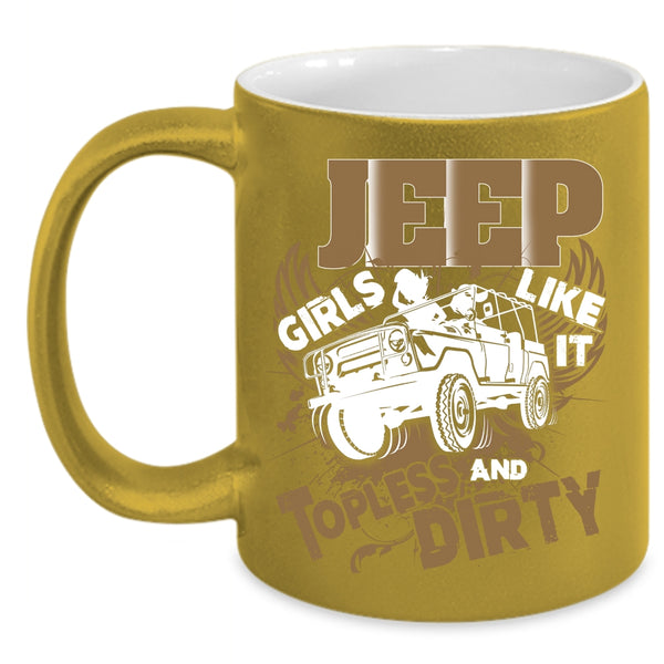 Jeep Girls Like It Topless And Dirty Coffee Mug, Cool Girls Coffee Cup