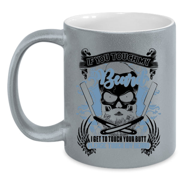 Funny Gift For Bearded Men Coffee Mug, If You Touch My Beard Accent Mug