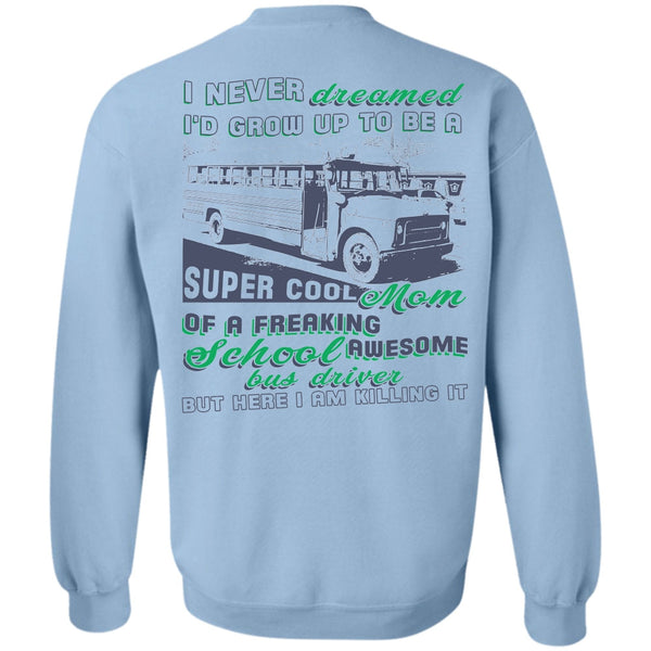 Being A Driver T Shirt, I'd Grow Up To Be A Cool Mom Sweatshirt