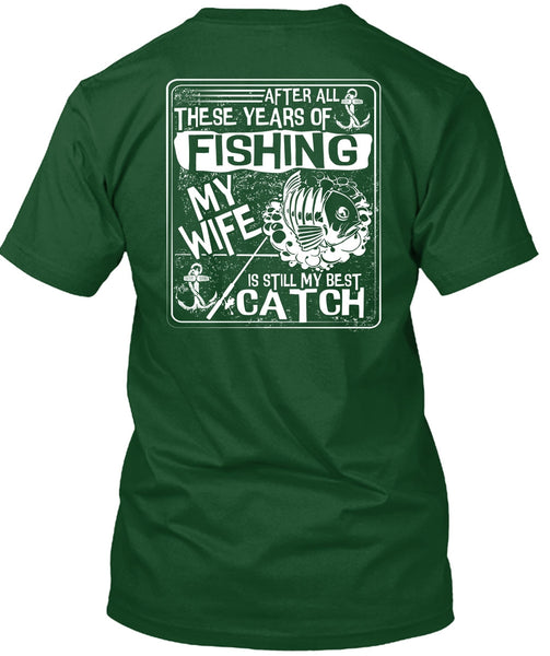 After All There Years Of Fishing T Shirt, My Wife Is Still My Best Catch T Shirt