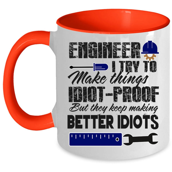 They Keep Making Better Idiots Coffee Mug, Engineer Accent Mug