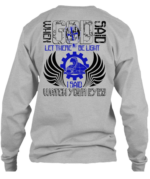 I Said Watch Your Eyes T Shirt, I Love Welding T Shirt