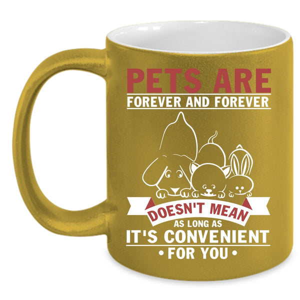 Pets Are Forever And Forever Coffee Mug, I Love Pets Coffee Cup