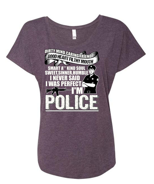 I'm Police T Shirt, Dirty Mind T Shirt, Cool Shirt (Ladies' Triblend Dolman Sleeve)