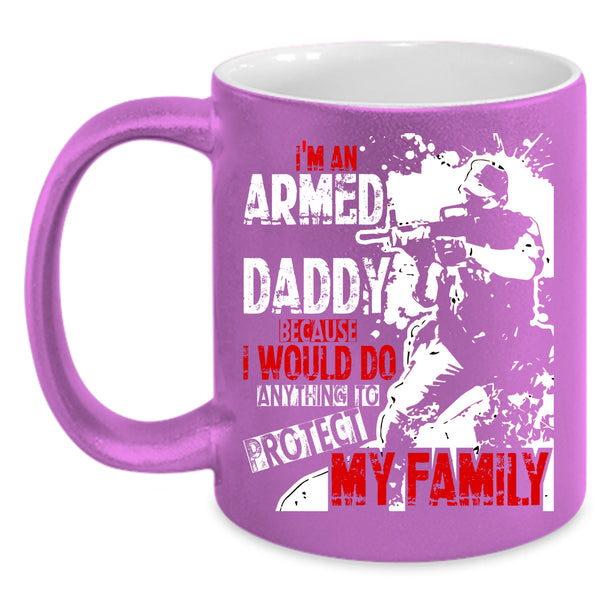 I'm An Armed Daddy Coffee Mug, Protect My Family Coffee Cup