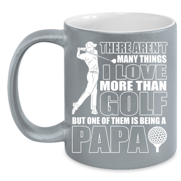 I Love More Than Golf Coffee Mug, Being A Papa Coffee Cup