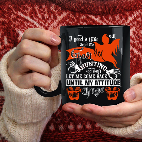 I Need A Time Out Send Me Ghost Hunting Coffee Mug, Cool Coffee Cup