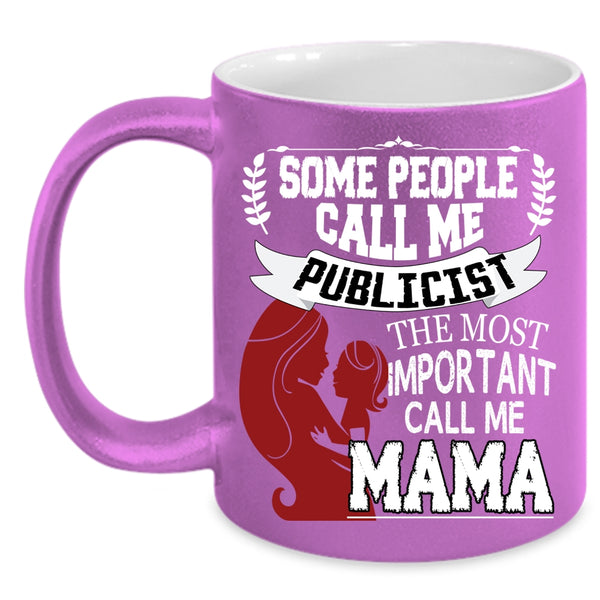 Some People Call Me Publicist Coffee Mug, The Most Important Call Me Mama Coffee Cup
