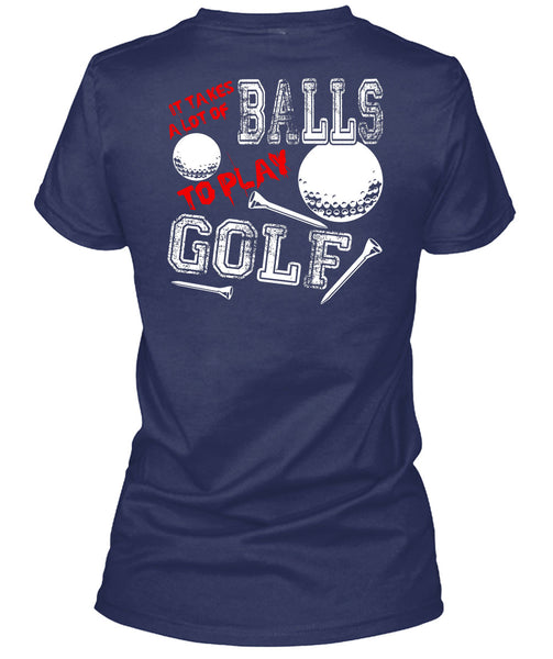 It Takes A Lot Of Balls To Play Golf T Shirt, Being A Golfer T Shirt