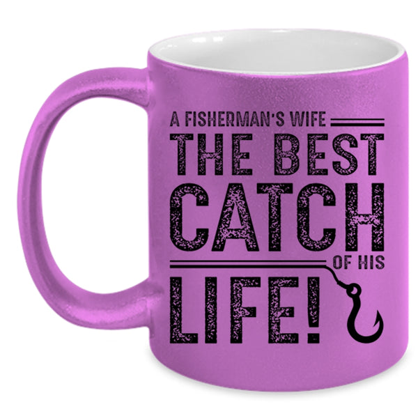 A Fisherman's Wife The Best Catch Of His Life Mug