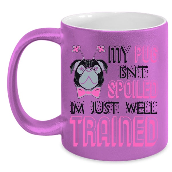 I'm Just Well Trained Coffee Mug, My Dog Isn't Spoiled Accent Mug