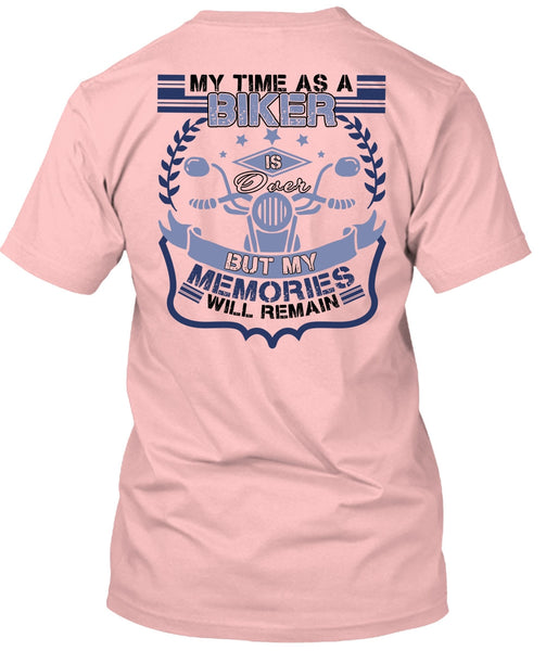 My Time As A Biker Is Over T Shirt, I Love Biker T Shirt