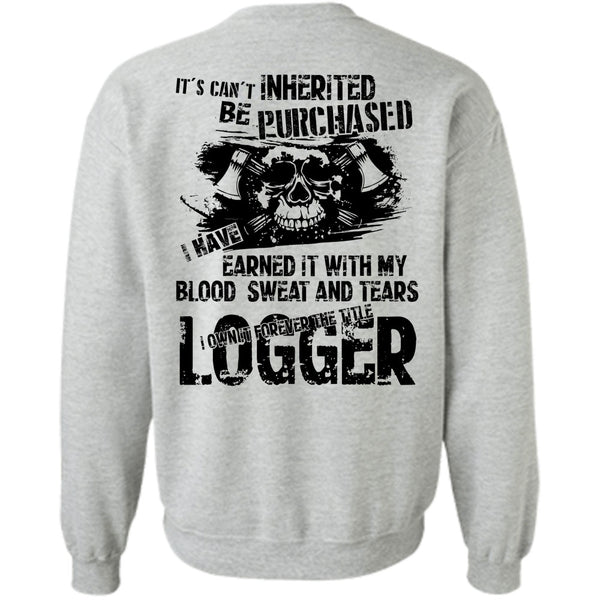 Being A Logger T Shirt, I Own Forever The Title Logger Sweatshirt