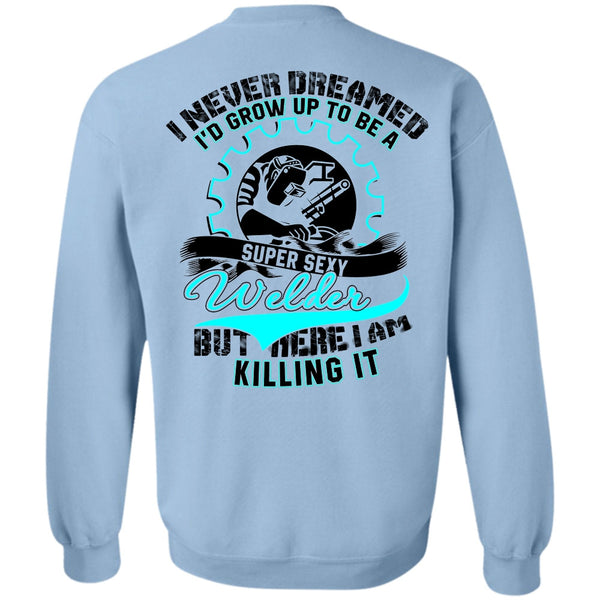 I Love Welder T Shirt, I'd Grow Up To Be A Welder Sweatshirt