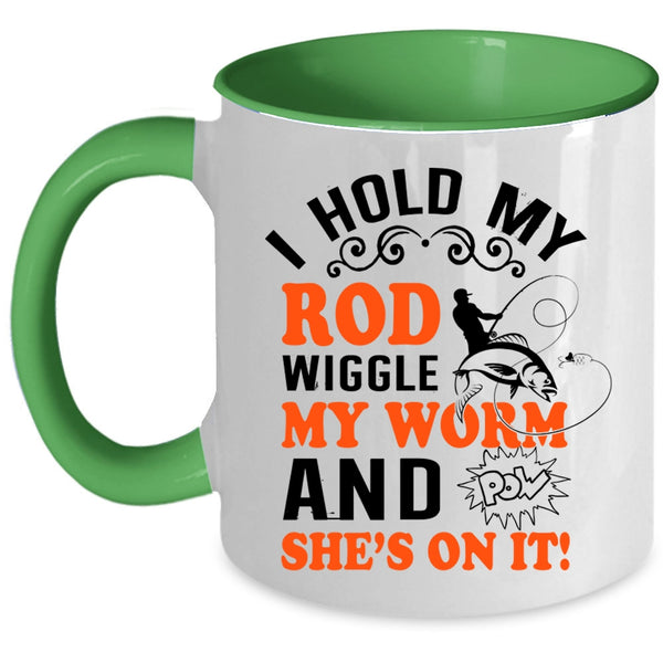 Funny Fishing Coffee Mug, I Hold My Rod Wiggle My Worm Accent Mug