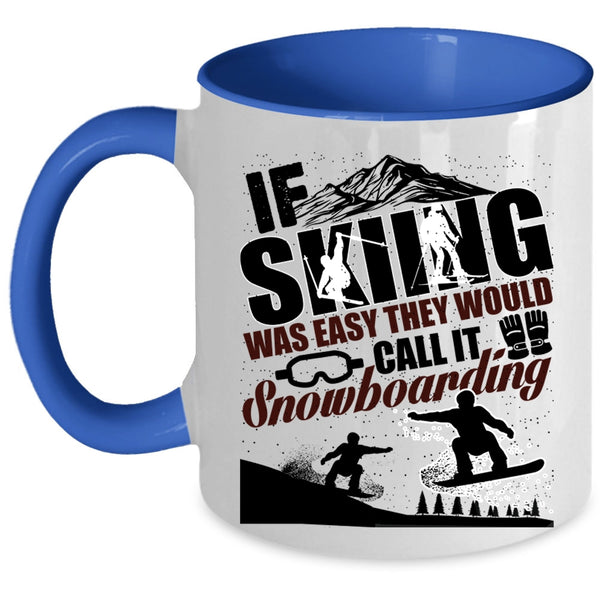 The Would Call It Snowboarding Coffee Mug, If Skiing Was Easy Accent Mug