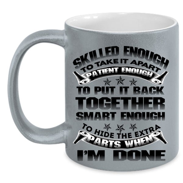 Cool Mechanics Coffee Mug, Skilled Enough To Take It Apart Accent Mug