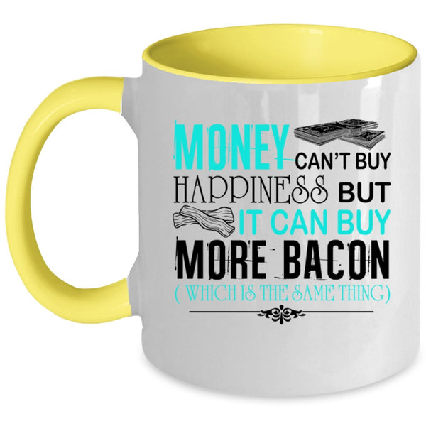 It Can Buy More Bacon Coffee Mug, Money Can't Buy Happiness Accent Mug