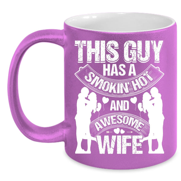 This Guy Has A Hot Ans Awesome Wife Coffee Mug, Just Married Coffee Cup