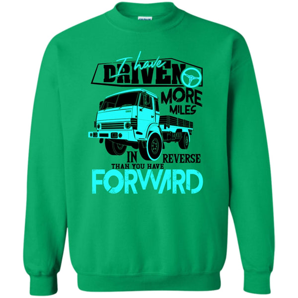 Coolest Truck Driver T Shirt, I Have Driven More Miles Sweatshirt