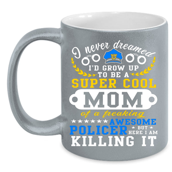 I'd Grow Up To Be A Cool Mom Coffee Mug, Awesome Policer Coffee Cup