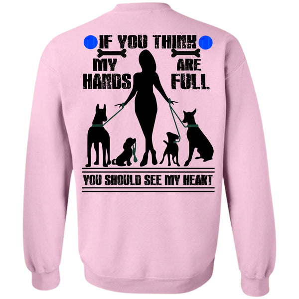 I Love My Dog T Shirt, You Think My Hands Are Full Sweatshirt