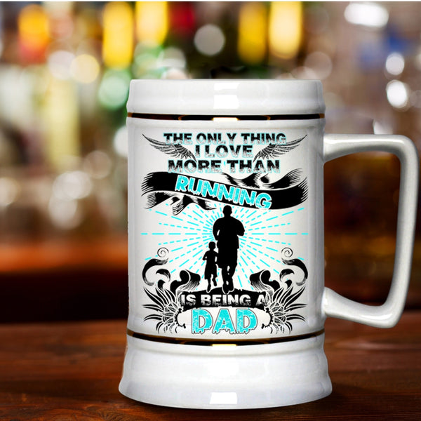 Being A Dad Beer Stein 22oz, The Only Thing I Love More Than Running Beer Mug